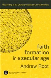 Book cover of Faith Formation in a Secular Age (Ministry in a Secular Age Book #1) by Andrew Root