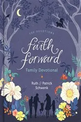 Book cover of Faith Forward Family Devotional by Patrick Schwenk