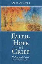 Book cover of Faith, Hope and Grief by Douglas Knox