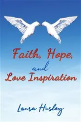 Book cover of Faith, Hope, and Love Inspiration by Laura Hurley