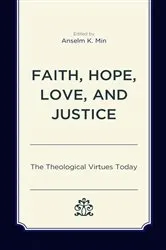 Book cover of Faith, Hope, Love, and Justice by Anselm K. Min