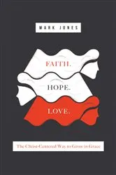 Book cover of Faith. Hope. Love. by Mark Jones