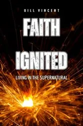 Book cover of Faith Ignited by Bill Vincent