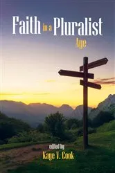 Book cover of Faith in a Pluralist Age by Kaye V. Cook