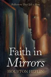 Book cover of Faith in Mirrors by Houston Heflin