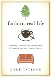 Book cover of Faith in Real Life by Mike Tatlock