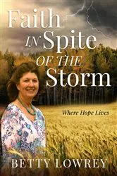 Book cover of Faith In Spite of the Storm by Betty Lowrey