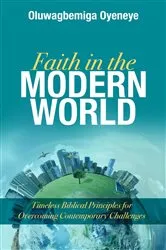Book cover of Faith in the Modern World by Oluwagbemiga Oyeneye