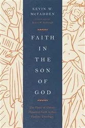Book cover of Faith in the Son of God (Foreword by Robert W. Yarbrough) by Kevin McFadden