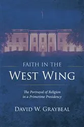 Book cover of Faith in The West Wing by David W. Graybeal