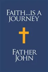 Book cover of Faith... is a Journey by Father John