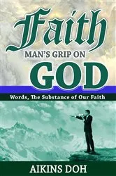 Book cover of Faith, Man's Grip On God by Aikins Doh