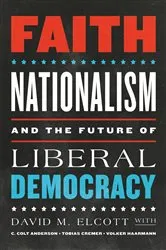 Book cover of Faith, Nationalism, and the Future of Liberal Democracy by David M. Elcott