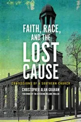 Book cover of Faith, Race, and the Lost Cause by Christopher Alan Graham