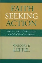 Book cover of Faith Seeking Action by Gregory P. Leffel