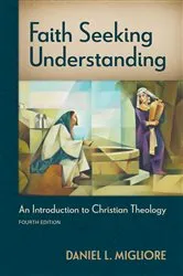 Book cover of Faith Seeking Understanding, Fourth ed. (4th ed.) by Daniel L. Migliore