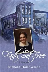 Book cover of Faith Set Free by Barbara Hall Gemar