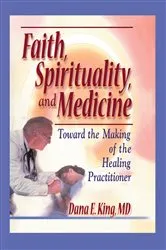 Book cover of Faith, Spirituality, and Medicine by Dana E King