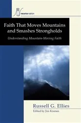 Book cover of Faith that Moves Mountains and Smashes Strongholds by Russell G. Ellies