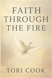 Book cover of Faith Through The Fire by Tori Cook
