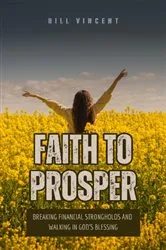 Book cover of Faith to Prosper by Bill Vincent
