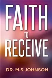 Book cover of Faith to receive by Dr Mohammed S Johnson