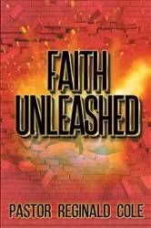 Book cover of Faith Unleashed by Pastor Reginald Cole