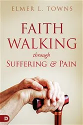 Book cover of Faith Walking Through Suffering and Pain by Elmer Towns