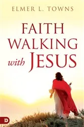 Book cover of Faith Walking with Jesus by Elmer Towns