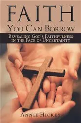 Book cover of Faith You Can Borrow by Annie Hickey