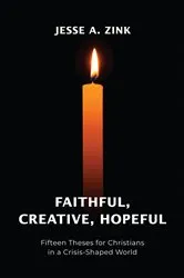 Book cover of Faithful, Creative, Hopeful by Jesse A Zink