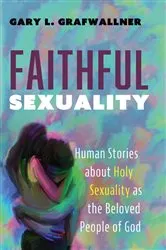 Book cover of Faithful Sexuality by Gary L. Grafwallner