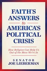 Book cover of Faith's Answers to America's Political Crisis by Joe Lieberman