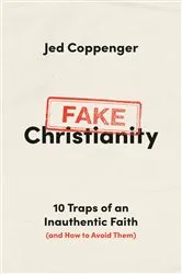 Book cover of Fake Christianity by Jed Coppenger