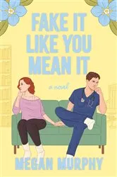 Book cover of Fake It Like You Mean It by Megan Murphy