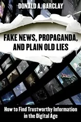 Book cover of Fake News, Propaganda, and Plain Old Lies by Donald A. Barclay