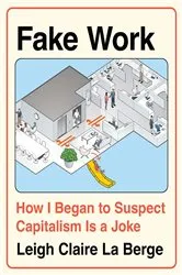 Book cover of Fake Work by Leigh Claire La Berge