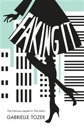 Book cover of Faking it (The Intern, Book 2) by Gabrielle Tozer