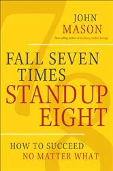 Book cover of Fall Seven Times, Stand Up Eight by John Mason