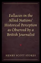 Book cover of Fallacies in the Allied Nations' Historical Perception as Observed by a British Journalist by Henry Scott Stokes