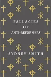 Book cover of Fallacies of Anti-Reformers by Sydney Smith