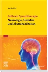 Book cover of Fallbuch Sprachtherapie Neurologie, Geriatrie und Akutrehabilitation by Katrin Eibl