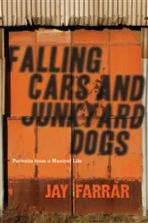 Book cover of Falling Cars and Junkyard Dogs by Jay Farrar