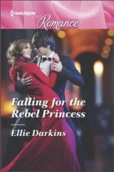 Book cover of Falling for the Rebel Princess by Ellie Darkins
