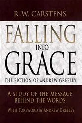 Book cover of Falling into Grace: the Fiction of Andrew Greeley by R. W. Carstens