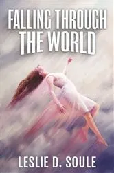 Book cover of Falling Through the World by Soule, Leslie, D.