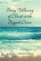 Book cover of Fallowing of Christ is the biggest Crime by Faith Goonyare