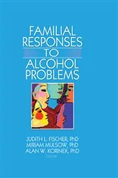 Book cover of Familial Responses to Alcohol Problems by Judith L. Fischer
