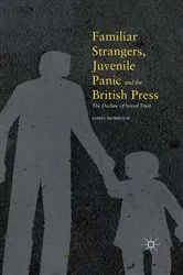 Book cover of Familiar Strangers, Juvenile Panic and the British Press by James Morrison