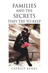 Book cover of Families and the Secrets They Try to Keep by Catrice Banks